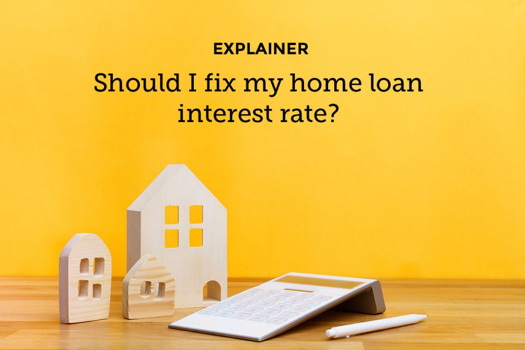 Explainer Should I Fix My Home Loan Interest Rate 